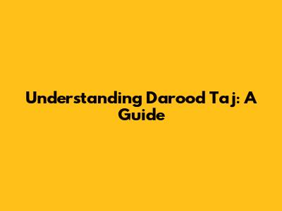 Understanding Darood Taj: A Guide
