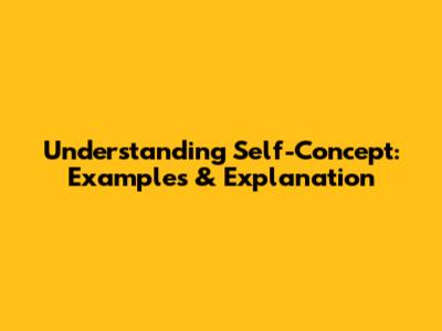 Understanding Self-Concept: Examples & Explanation