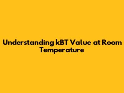 Understanding kBT Value at Room Temperature