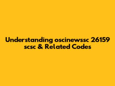 Understanding oscinewssc 26159 scsc & Related Codes