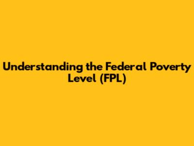 Understanding the Federal Poverty Level (FPL)
