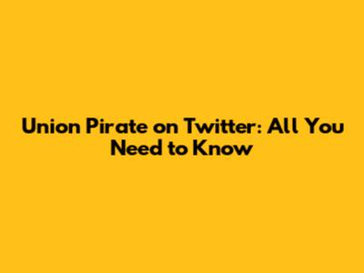 Union Pirate on Twitter: All You Need to Know