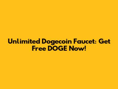 Unlimited Dogecoin Faucet: Get Free DOGE Now!
