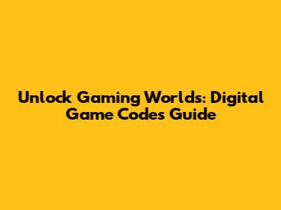 Unlock Gaming Worlds: Digital Game Codes Guide