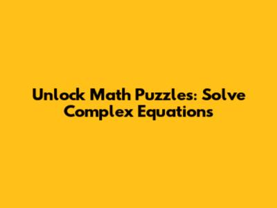Unlock Math Puzzles: Solve Complex Equations