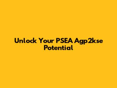 Unlock Your PSEA Agp2kse Potential