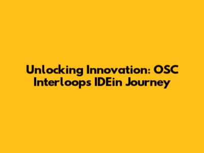 Unlocking Innovation: OSC Interloop's IDEin Journey