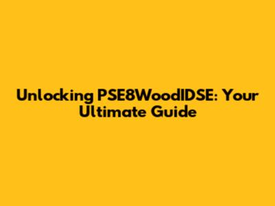 Unlocking PSE8WoodIDSE: Your Ultimate Guide