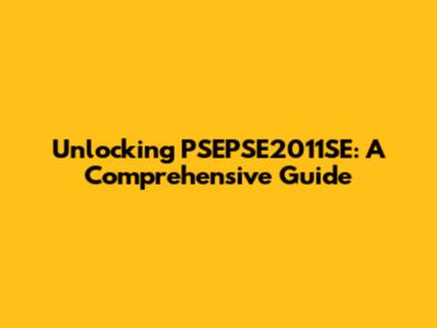 Unlocking PSEPSE2011SE: A Comprehensive Guide