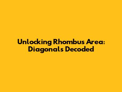 Unlocking Rhombus Area: Diagonals Decoded