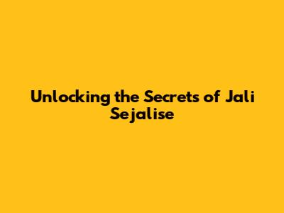 Unlocking the Secrets of Jali Sejalise
