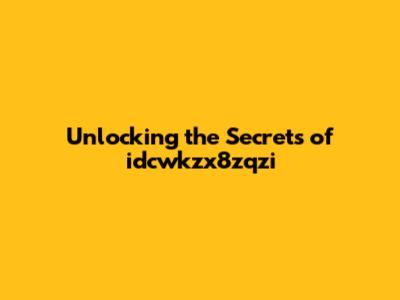Unlocking the Secrets of idcwkzx8zqzi