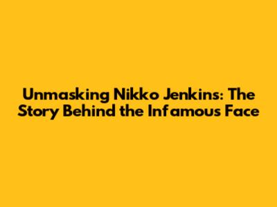 Unmasking Nikko Jenkins: The Story Behind the Infamous Face