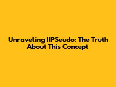 Unraveling IIPSeudo: The Truth About This Concept