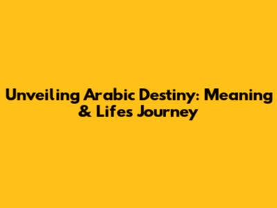 Unveiling Arabic Destiny: Meaning & Life's Journey