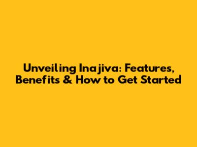 Unveiling Inajiva: Features, Benefits & How to Get Started
