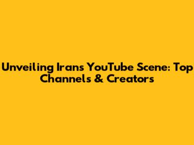 Unveiling Iran's YouTube Scene: Top Channels & Creators