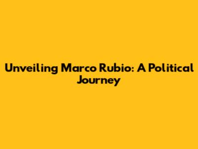 Unveiling Marco Rubio: A Political Journey