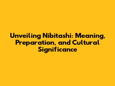 Unveiling Nibitashi: Meaning, Preparation, and Cultural Significance