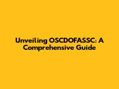 Unveiling OSCDOFASSC: A Comprehensive Guide