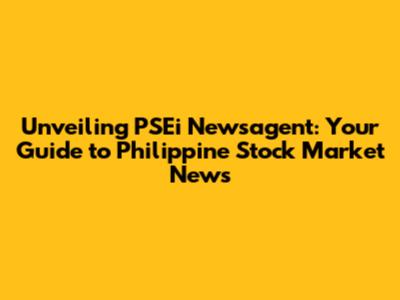 Unveiling PSEi Newsagent: Your Guide to Philippine Stock Market News