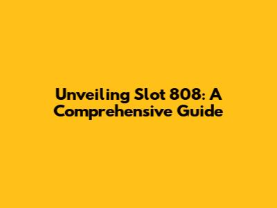 Unveiling Slot 808: A Comprehensive Guide