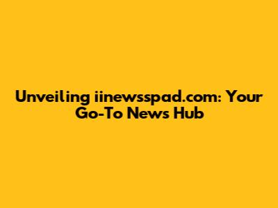 Unveiling iinewsspad.com: Your Go-To News Hub