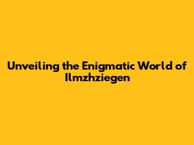 Unveiling the Enigmatic World of Ilmzhziegen