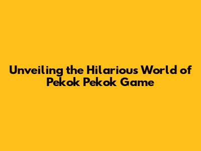 Unveiling the Hilarious World of 'Pekok Pekok' Game