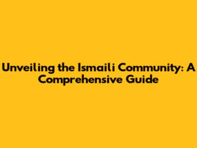Unveiling the Ismaili Community: A Comprehensive Guide
