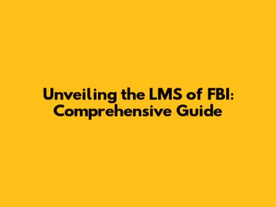 Unveiling the LMS of FBI: Comprehensive Guide