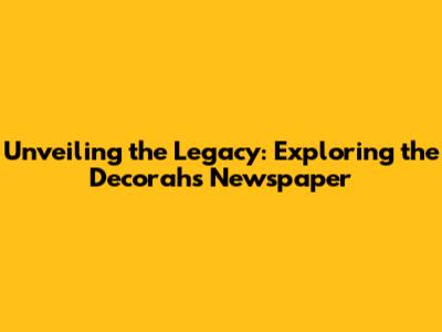 Unveiling the Legacy: Exploring the Decorah's Newspaper