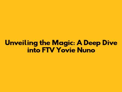 Unveiling the Magic: A Deep Dive into FTV Yovie Nuno