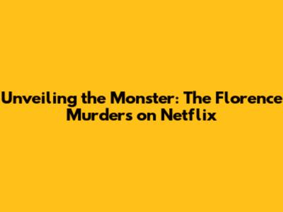 Unveiling the Monster: The Florence Murders on Netflix