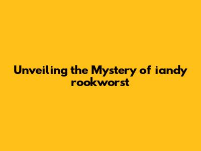 Unveiling the Mystery of iandy rookworst