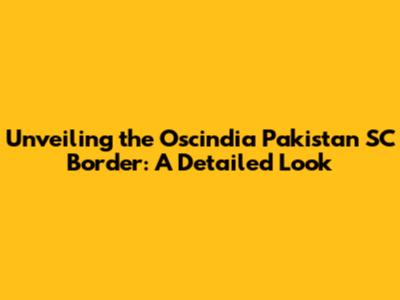 Unveiling the Oscindia Pakistan SC Border: A Detailed Look