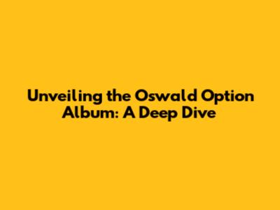 Unveiling the Oswald Option Album: A Deep Dive