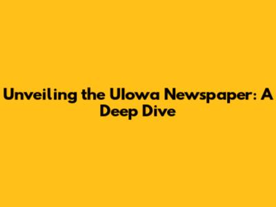 Unveiling the UIowa Newspaper: A Deep Dive