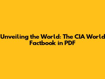 Unveiling the World: The CIA World Factbook in PDF