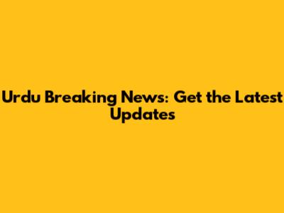Urdu Breaking News: Get the Latest Updates