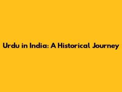 Urdu in India: A Historical Journey