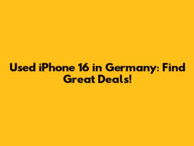 Used iPhone 16 in Germany: Find Great Deals!