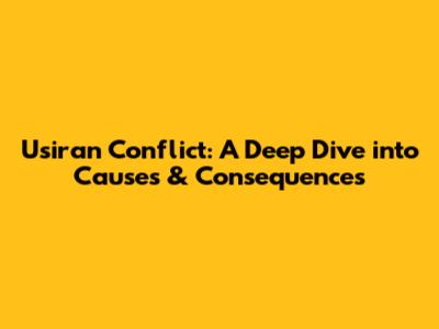 Usiran Conflict: A Deep Dive into Causes & Consequences