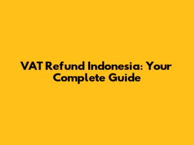 VAT Refund Indonesia: Your Complete Guide