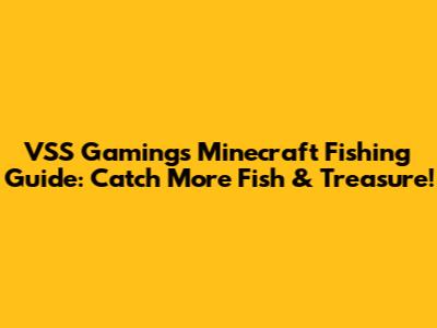 VSS Gaming's Minecraft Fishing Guide: Catch More Fish & Treasure!