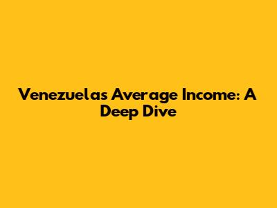 Venezuela's Average Income: A Deep Dive