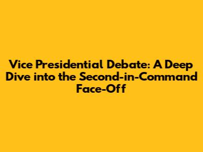 Vice Presidential Debate: A Deep Dive into the Second-in-Command Face-Off
