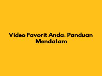 Video Favorit Anda: Panduan Mendalam