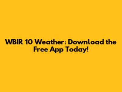 WBIR 10 Weather: Download the Free App Today!