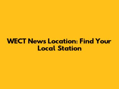 WECT News Location: Find Your Local Station